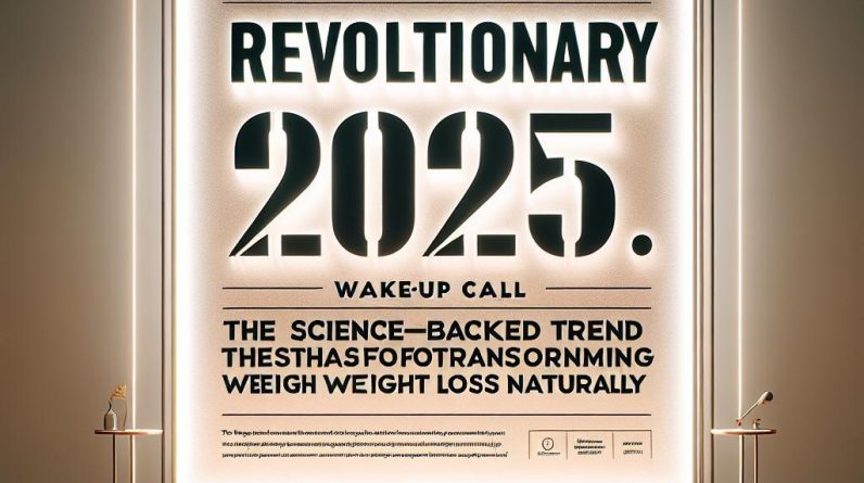 Revolutionary 2025 Wake-Up Call: The Science-Backed Trend Transforming Weight Loss Naturally