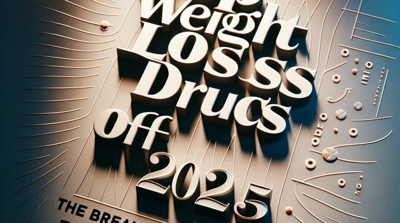 Top Weight Loss Drugs of 2025: The Breakthroughs Making Fat Loss Easier Than Ever
