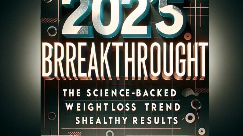 2025's Breakthrough: The Science-Backed Weight Loss Trend Reshaping Healthy Results - 22927 2025s breakthrough the science backed weight loss trend reshaping healthy results 2025’s Breakthrough: The Science-Backed Weight Loss Trend Reshaping Healthy Results