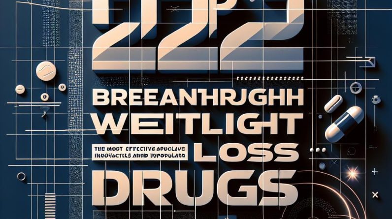 Top 2025’s Breakthrough Weight Loss Drugs: The Most Effective and Popular Innovations Shaping Health
