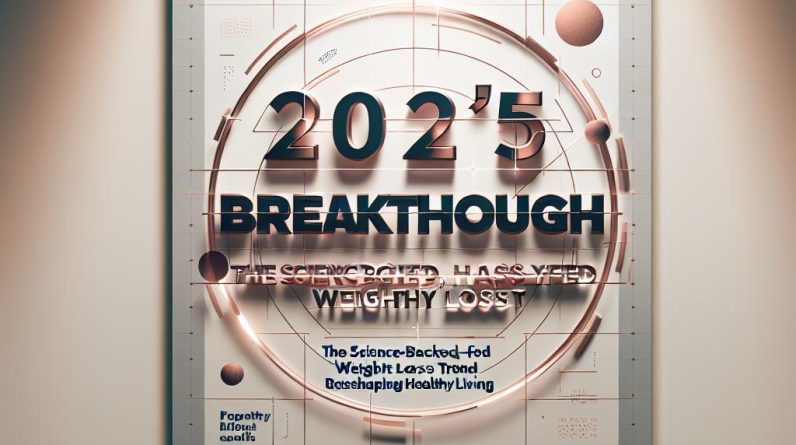 2025's Breakthrough: The Science-Backed, Hassle-Free Weight Loss Trend Reshaping Healthy Living - 23196 2025s breakthrough the science backed hassle free weight loss trend reshaping healthy living 2025’s Breakthrough: The Science-Backed, Hassle-Free Weight Loss Trend Reshaping Healthy Living