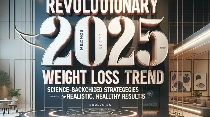 Revolutionary 2025 Weight Loss Trend: Science-Backed Strategies for Realistic, Healthy Results