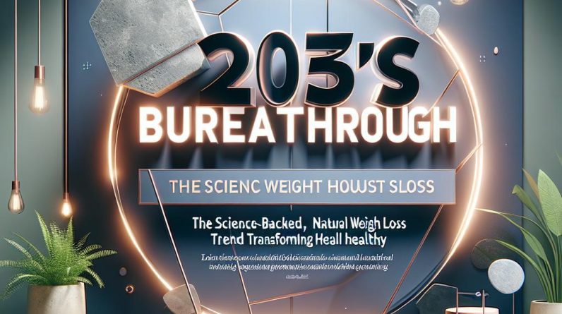 2025's Breakthrough: The Science-Backed, Natural Weight Loss Trend Transforming Healthy Living - 23340 2025s breakthrough the science backed natural weight loss trend transforming healthy living 2025’s Breakthrough: The Science-Backed, Natural Weight Loss Trend Transforming Healthy Living