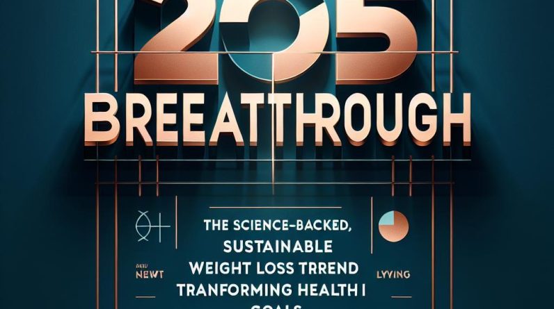 2025 Breakthrough: The Science-Backed, Sustainable Weight Loss Trend Transforming Health Goals