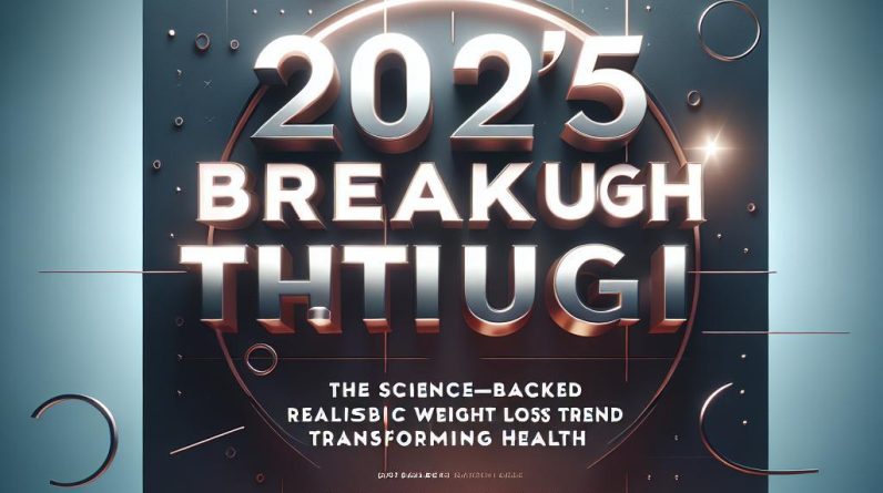2025's Breakthrough: The Science-Backed, Realistic Weight Loss Trend Transforming Health - 22727 2025s breakthrough the science backed realistic weight loss trend transforming health 2025’s Breakthrough: The Science-Backed, Realistic Weight Loss Trend Transforming Health