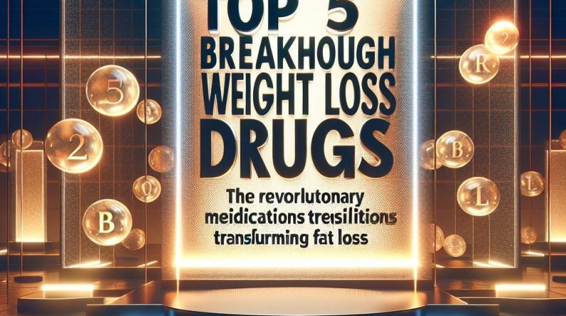 Top 5 Breakthrough Weight Loss Drugs of 2025: The Revolutionary Medications Transforming Fat Loss