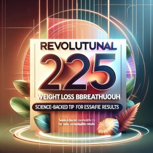 Revolutionary 2025 Weight Loss Breakthrough: Science-Backed Tip for Safe, Sustainable Results