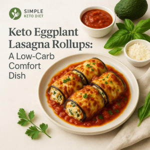 Keto Eggplant Lasagna Rollups: A Low-Carb Comfort Dish